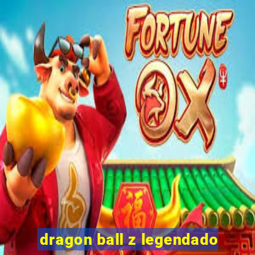 dragon ball z legendado